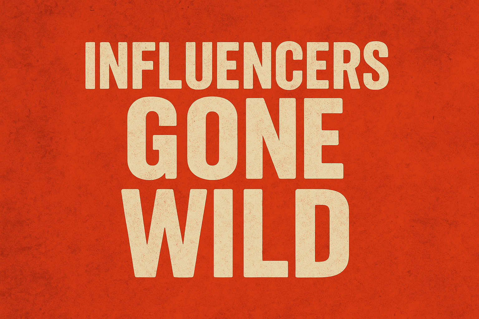 influencers gone wild