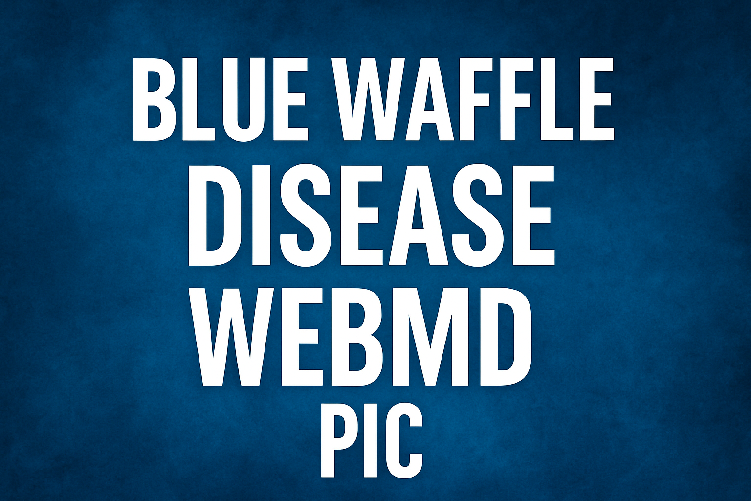 blue waffle disease webmd pic
